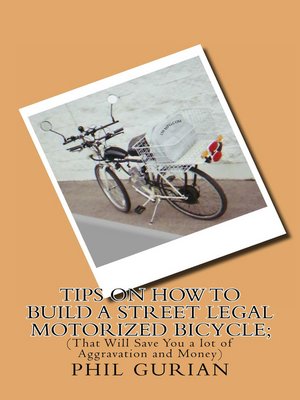 cover image of Tips On How to Build a Street Legal Motorized Bicycle; (That Will Save You a Lot of Aggravation and Money)